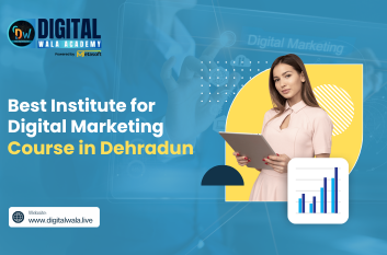 Best Institute for Digital Marketing Course in Dehradun